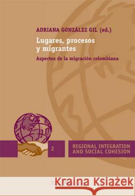 Lugares, Procesos Y Migrantes: Aspectos de la Migración Colombiana Koff, Harlan 9789052015675 P.I.E.-Peter Lang S.a