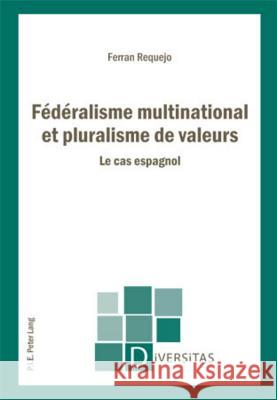 Fédéralisme Multinational Et Pluralisme de Valeurs: Le Cas Espagnol Gagnon, Alain-G 9789052015729 Peter Lang Gmbh, Internationaler Verlag Der W