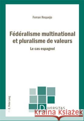 Fédéralisme Multinational Et Pluralisme de Valeurs: Le Cas Espagnol Gagnon, Alain-G 9789052015729
