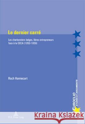 Le Dernier Carré: Les Charbonniers Belges, Libres Entrepreneurs Face À La Ceca (1950-1959) Bussière, Eric 9789052015743