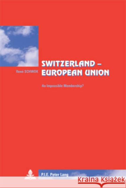 Switzerland - European Union: An Impossible Membership?- Translated from French by Lisa Godin-Roger Winand, Pascaline 9789052015767