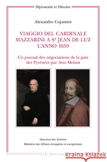 Viaggio del Cardinale Mazzarini a St Jean de Luz l'Anno 1659: Un Journal Des Négociations de la Paix Des Pyrénées Par Atto Melani- Édition, Traduction Ministère Des Affaires Étrangè 9789052015910 Peter Lang Gmbh, Internationaler Verlag Der W