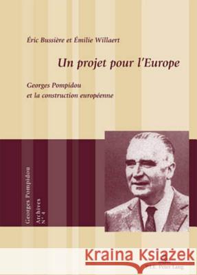 Un Projet Pour l'Europe: Georges Pompidou Et La Construction Européenne Bussière, Eric 9789052015965 P.I.E.-Peter Lang S.a