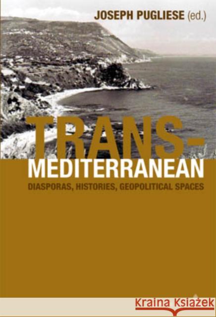 Transmediterranean: Diasporas, Histories, Geopolitical Spaces Pugliese, Joseph 9789052016191