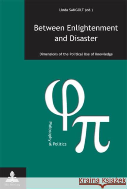 Between Enlightenment and Disaster: Dimensions of the Political Use of Knowledge Fragnière, Gabriel 9789052016313