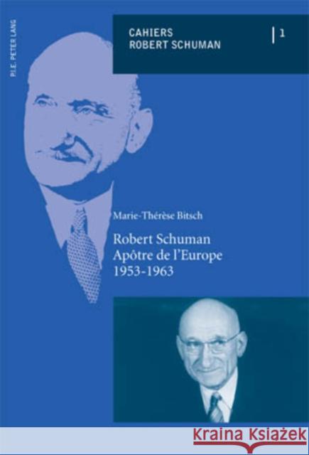 Robert Schuman - Apôtre de l'Europe (1953-1963) Marie-Therese Bitsch 9789052016368 P.I.E.-Peter Lang S.a