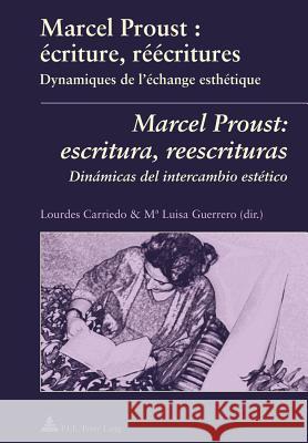 Marcel Proust: Écriture, Réécritures- Marcel Proust: Escritura, Reescrituras: Dynamiques de l'Échange Esthétique- Dinámicas del Intercambio Estético Carriedo, Lourdes 9789052016405