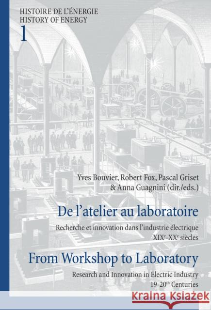 de l'Atelier Au Laboratoire / From Workshop to Laboratory: Recherche Et Innovation Dans l'Industrie Électrique Xixe-Xxe Siècles / Research and Innovat Comité d'Histoire de la Fondation Edf 9789052016566 European Interuniversity Press