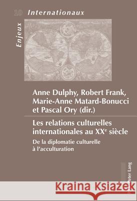 Les Relations Culturelles Internationales Au Xxe Siècle: de la Diplomatie Culturelle À l'Acculturation Bois-Willaert, Émilie 9789052016610