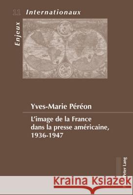 L'Image de la France Dans La Presse Américaine, 1936-1947 Bois-Willaert, Émilie 9789052016641