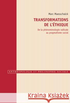 Transformations de l'Éthique: de la Phénoménologie Radicale Au Pragmatisme Social Gély, Raphaël 9789052016658 P.I.E.-Peter Lang S.a