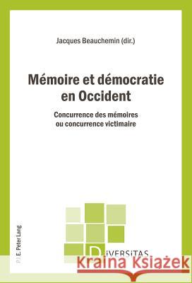 Mémoire Et Démocratie En Occident: Concurrence Des Mémoires Ou Concurrence Victimaire Gagnon, Alain-G 9789052016696