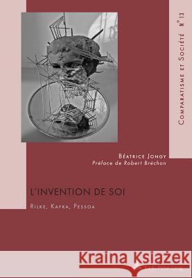 L'Invention de Soi: Rilke, Kafka, Pessoa- Avec Une Préface de Robert Bréchon Roland, Hubert 9789052016757