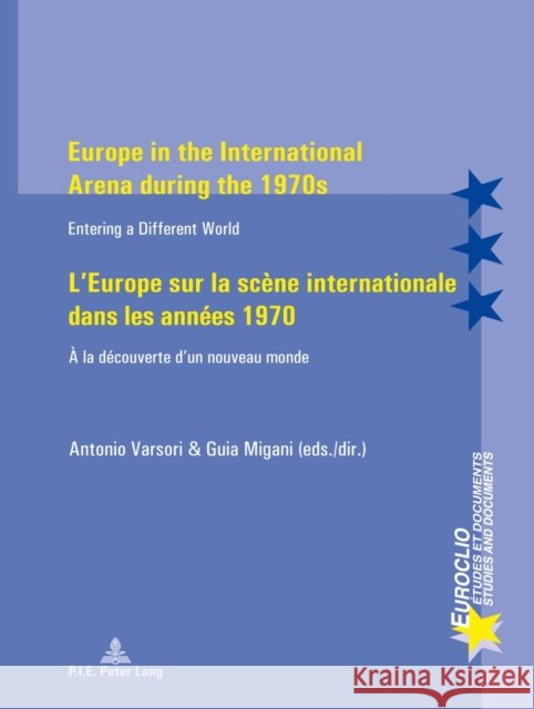 Europe in the International Arena During the 1970s / l'Europe Sur La Scène Internationale Dans Les Années 1970: Entering a Different World / À La Déco Bussière, Eric 9789052016894 P.I.E.-Peter Lang S.a