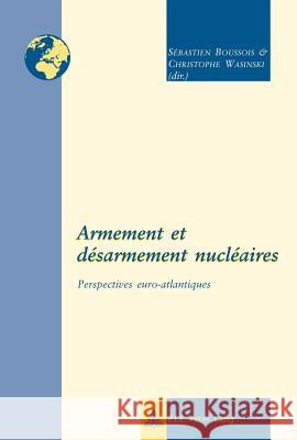 Armement Et Désarmement Nucléaires: Perspectives Euro-Atlantiques Remacle, Eric 9789052016986