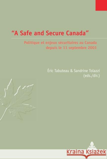 «A Safe and Secure Canada»: Politique Et Enjeux Sécuritaires Au Canada Depuis Le 11 Septembre 2001 Jaumain, Serge 9789052017150