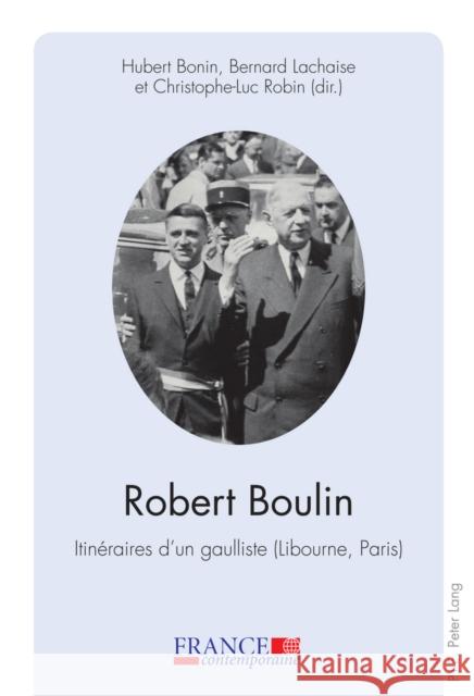 Robert Boulin: Itinéraires d'Un Gaulliste (Libourne, Paris) Bernard, Mathias 9789052017365 P.I.E.-Peter Lang S.a