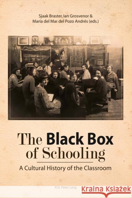 The Black Box of Schooling: A Cultural History of the Classroom Braster, Sjaak 9789052017600