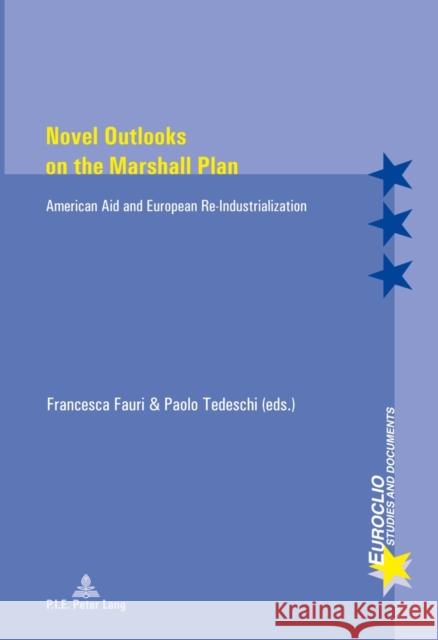 Novel Outlooks on the Marshall Plan: American Aid and European Re-Industrialization Bussière, Eric 9789052017631