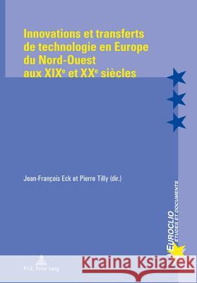 Innovations Et Transferts de Technologie En Europe Du Nord-Ouest Aux Xixe Et Xxe Siècles Bussière, Eric 9789052017648