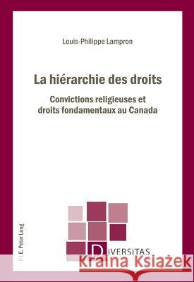 La Hiérarchie Des Droits: Convictions Religieuses Et Droits Fondamentaux Au Canada Gagnon, Alain-G 9789052017778