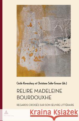 Relire Madeleine Bourdouxhe: Regards Croisés Sur Son Oeuvre Littéraire Quaghebeur, Marc 9789052017945 P.I.E.-Peter Lang S.a