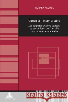 Concilier l'Inconciliable: Les Régimes Internationaux Et Européens de Contrôle Du Commerce Nucléaire Brunet, Sébastien 9789052017990