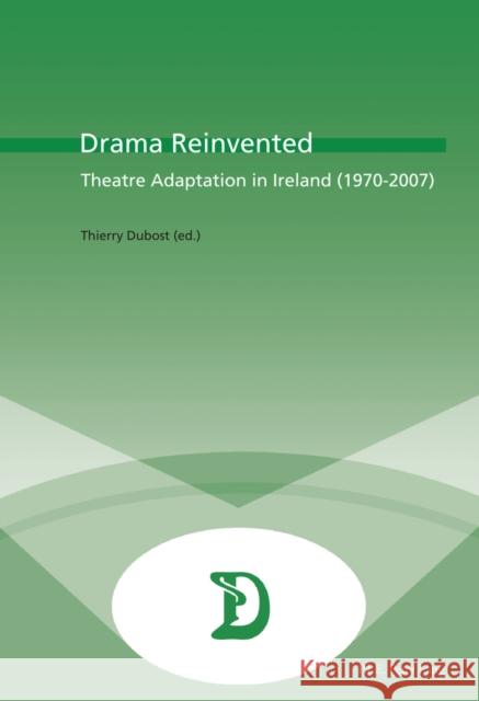 Drama Reinvented: Theatre Adaptation in Ireland (1970-2007) Maufort, Marc 9789052018003