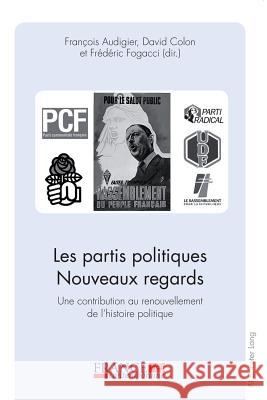 Les Partis Politiques- Nouveaux Regards: Une Contribution Au Renouvellement de l'Histoire Politique Bernard, Mathias 9789052018218 P.I.E.-Peter Lang S.a