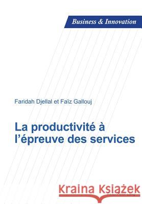 La Productivité À l'Épreuve Des Services Uzunidis, Dimitri 9789052018409 P.I.E.-Peter Lang S.a