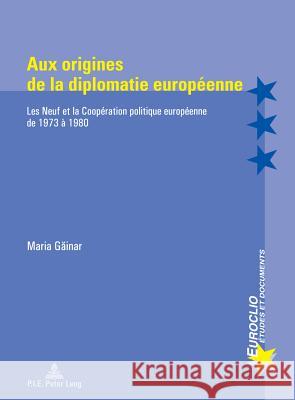 Aux Origines de la Diplomatie Européenne: Les Neuf Et La Coopération Politique Européenne de 1973 À 1980 Bussière, Eric 9789052018454 P.I.E.-Peter Lang S.a