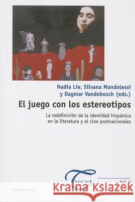 El Juego Con Los Estereotipos: La Redefinición de la Identidad Hispánica En La Literatura Y El Cine Postnacionales Dufays, Jean-Louis 9789052018492 P.I.E.-Peter Lang S.a