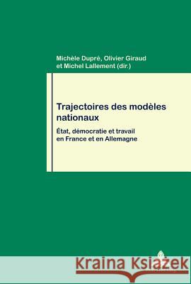 Trajectoires Des Modèles Nationaux: État, Démocratie Et Travail En France Et En Allemagne Pochet, Philippe 9789052018638 P.I.E.-Peter Lang S.a