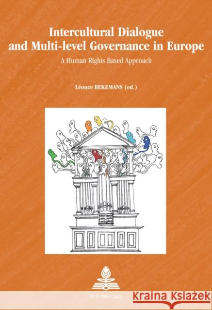 Intercultural Dialogue and Multi-Level Governance in Europe: A Human Rights Based Approach Schulz-Forberg, Hagen 9789052018713 P.I.E.-Peter Lang S.a