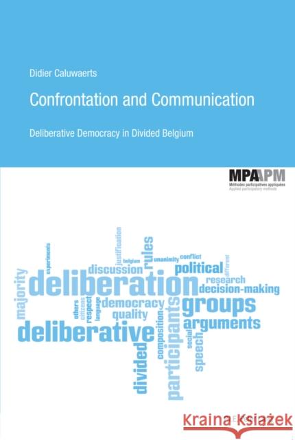 Confrontation and Communication: Deliberative Democracy in Divided Belgium Brunet, Sébastien 9789052018720 P.I.E.-Peter Lang S.a