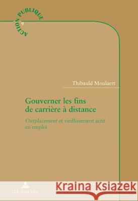 Gouverner Les Fins de Carrière À Distance: Outplacement Et Vieillissement Actif En Emploi Genard, Jean-Louis 9789052018737 P.I.E.-Peter Lang S.a