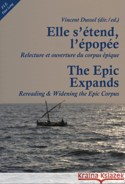 Elle s'Étend, l'Épopée- The Epic Expands: Relecture Et Ouverture Du Corpus Épique- Rereading & Widening the Epic Corpus Dussol, Vincent 9789052018812 P.I.E.-Peter Lang S.a