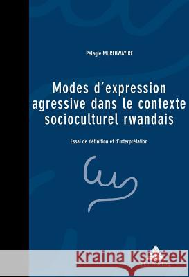 Modes d'Expression Agressive Dans Le Contexte Socioculturel Rwandais: Essai de Définition Et d'Interprétation Ngo Semzara, Kabuta 9789052018836