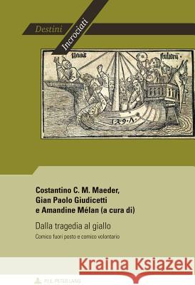 Dalla Tragedia Al Giallo: Comico Fuori Posto E Comico Volontario Groupe Des Italianisants Des 9789052018843 P.I.E.-Peter Lang S.a