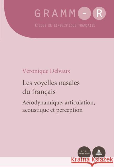 Les Voyelles Nasales Du Français: Aérodynamique, Articulation, Acoustique Et Perception Van Raemdonck, Dan 9789052018980