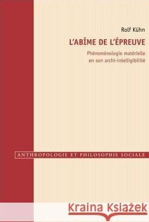 L'Abîme de l'Épreuve: Phénoménologie Matérielle En Son Archi-Intelligibilité Gély, Raphaël 9789052019147 P.I.E.-Peter Lang S.a
