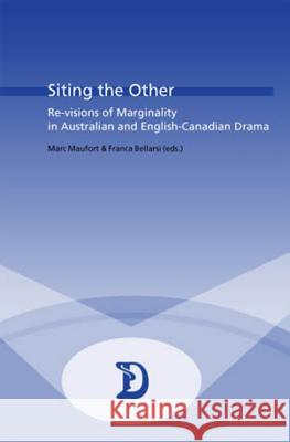 Siting the Other: Re-Visions of Marginality in Australian and English-Canadian Drama Maufort, Marc 9789052019345