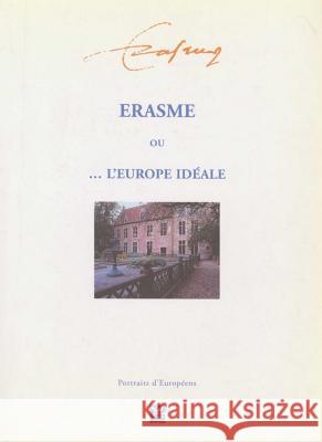 Erasme Ou l'Europe Idéale: 3e Édition Closson, Catherine 9789052019390 P.I.E.-Peter Lang S.a