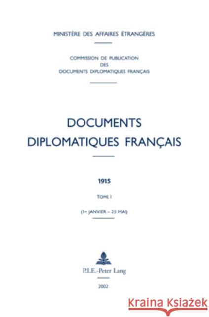 Documents Diplomatiques Français: 1915 - Tome I (1er Janvier - 25 Mai) Ministère Des Affaires Étrangè 9789052019703 Peter Lang Gmbh, Internationaler Verlag Der W