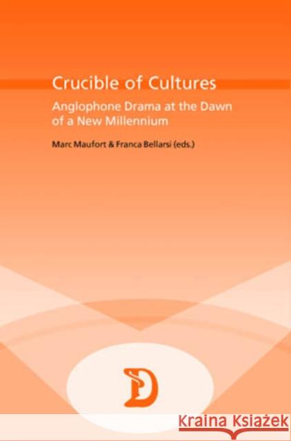 Crucible of Cultures: Anglophone Drama at the Dawn of a New Millennium Maufort, Marc 9789052019826 Presses Interuniversitaires Europeennes