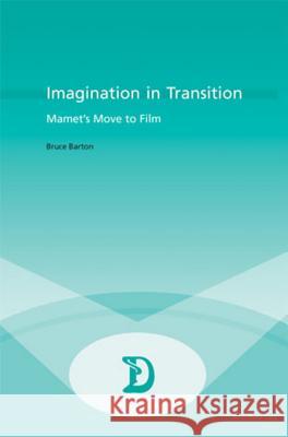 Imagination in Transition: Mamet's Move to Film Maufort, Marc 9789052019888