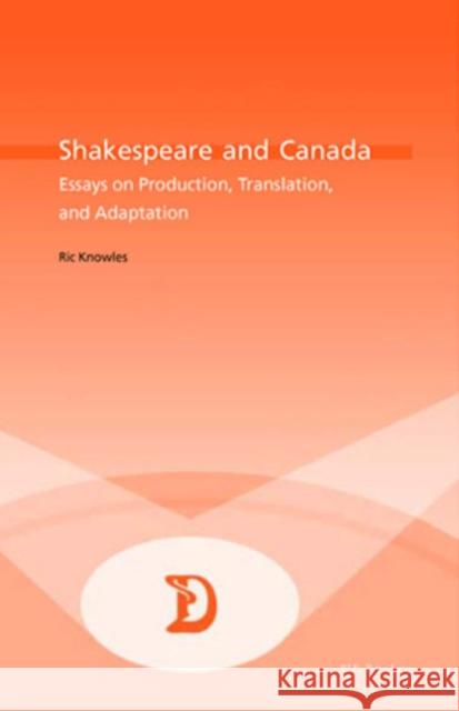 Shakespeare and Canada: Essays on Production, Translation, and Adaptation Maufort, Marc 9789052019895