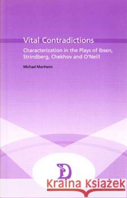 Vital Contradictions: Characterization in the Plays of Ibsen, Strindberg, Chekhov and O'Neill Maufort, Marc 9789052019918