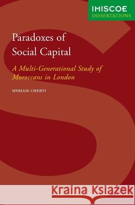 Paradoxes of Social Capital : A Multi-Generational Study of Moroccans in London Myriam Cherti 9789053560327 AMSTERDAM UNIVERSITY PRESS,NETHERLANDS