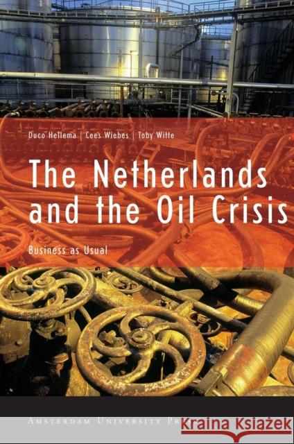 The Netherlands and the Oil Crisis: Business as Usual Hellema, Duco 9789053564851 Amsterdam University Press